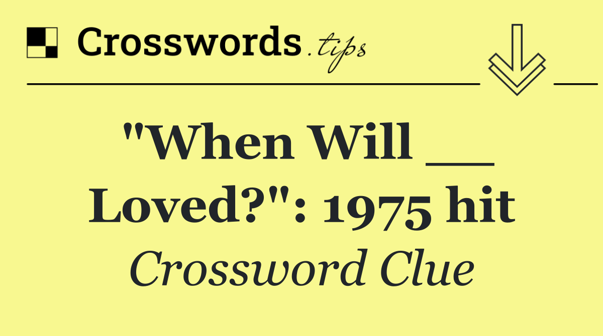 "When Will __ Loved?": 1975 hit
