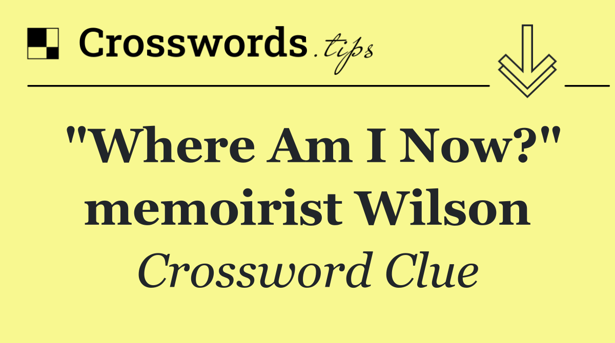 "Where Am I Now?" memoirist Wilson