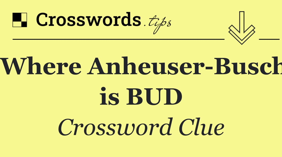 Where Anheuser Busch is BUD