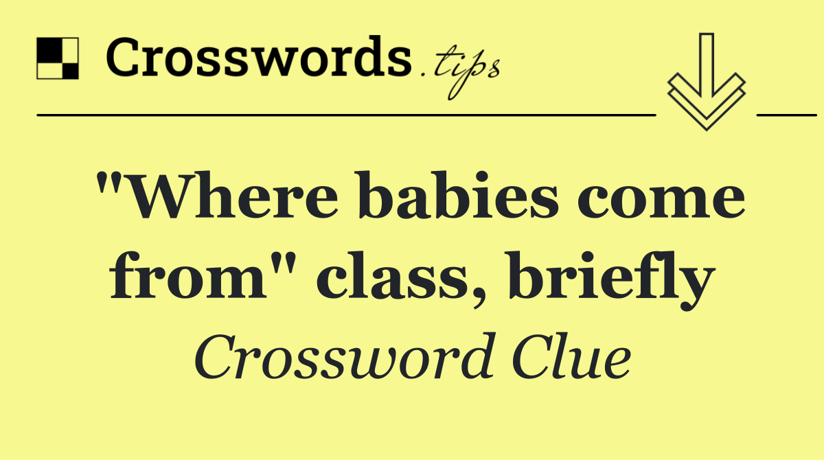 "Where babies come from" class, briefly