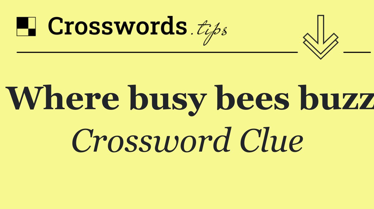 Where busy bees buzz