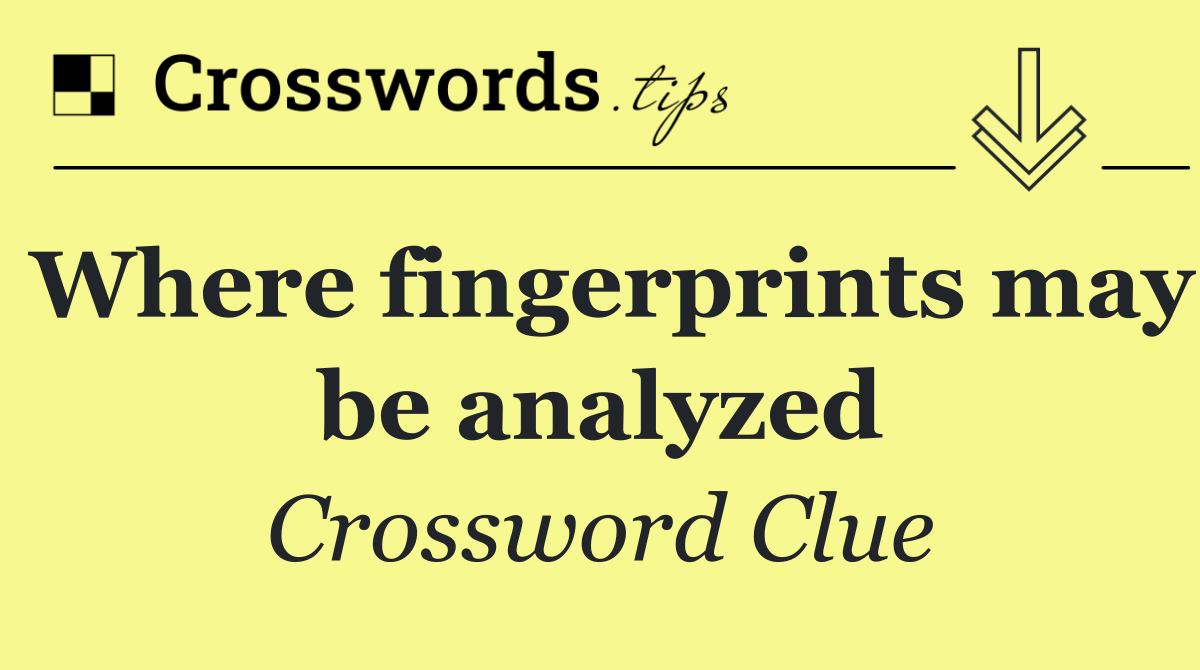 Where fingerprints may be analyzed