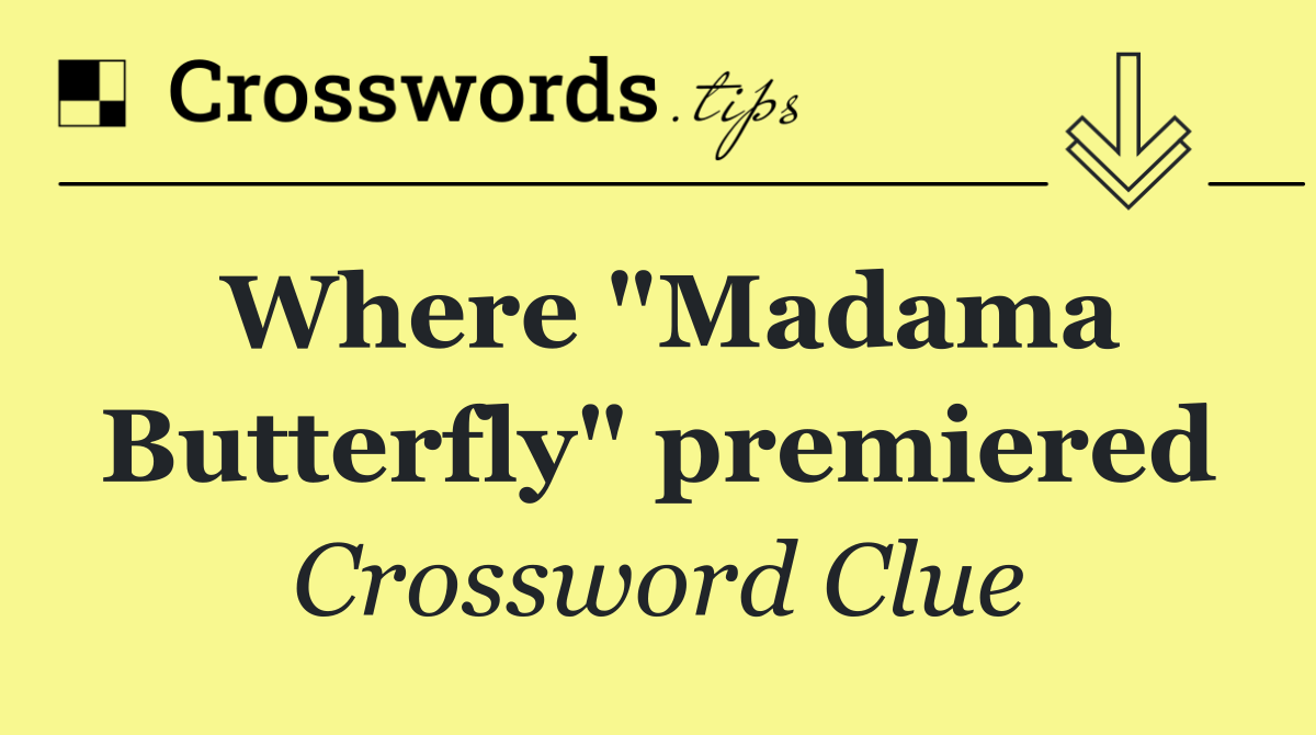 Where "Madama Butterfly" premiered