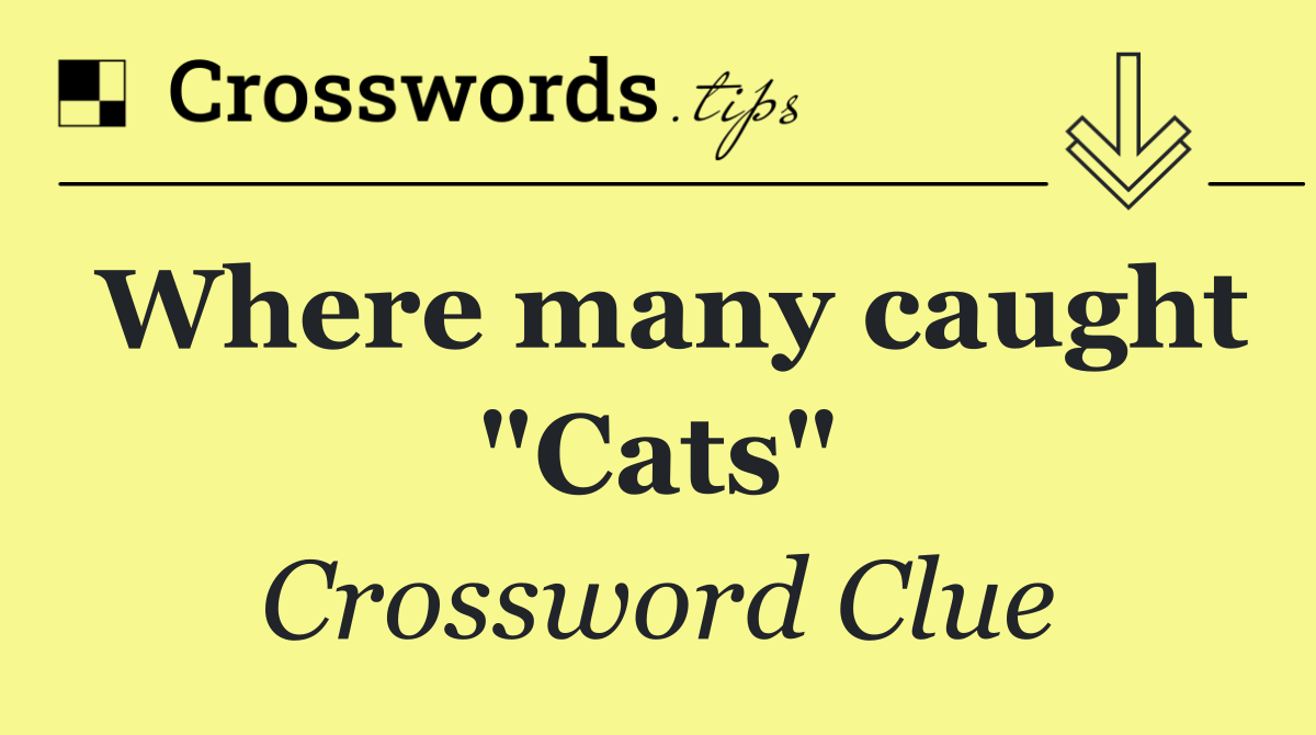 Where many caught "Cats"