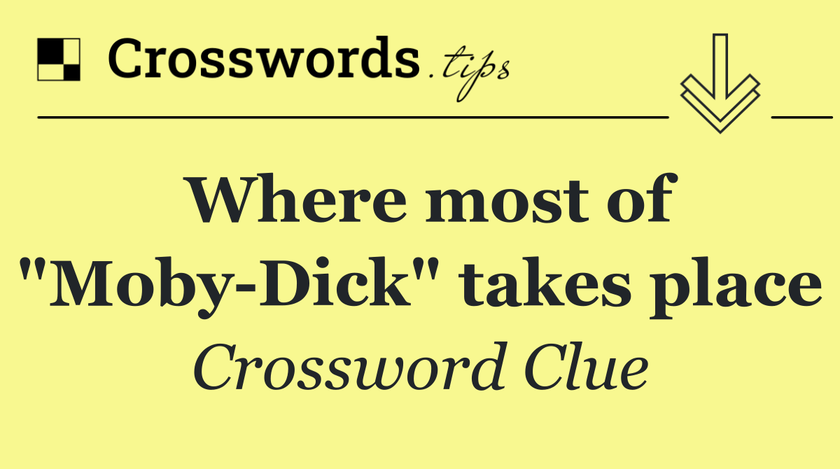 Where most of "Moby Dick" takes place