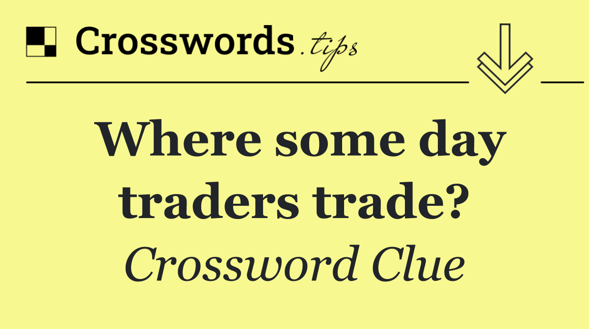 Where some day traders trade?