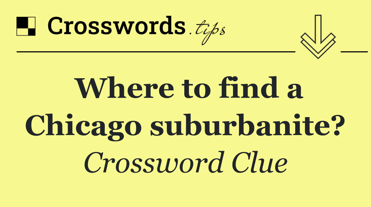 Where to find a Chicago suburbanite?