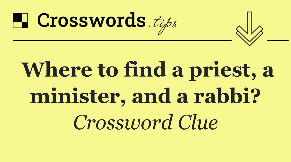 Where to find a priest, a minister, and a rabbi?