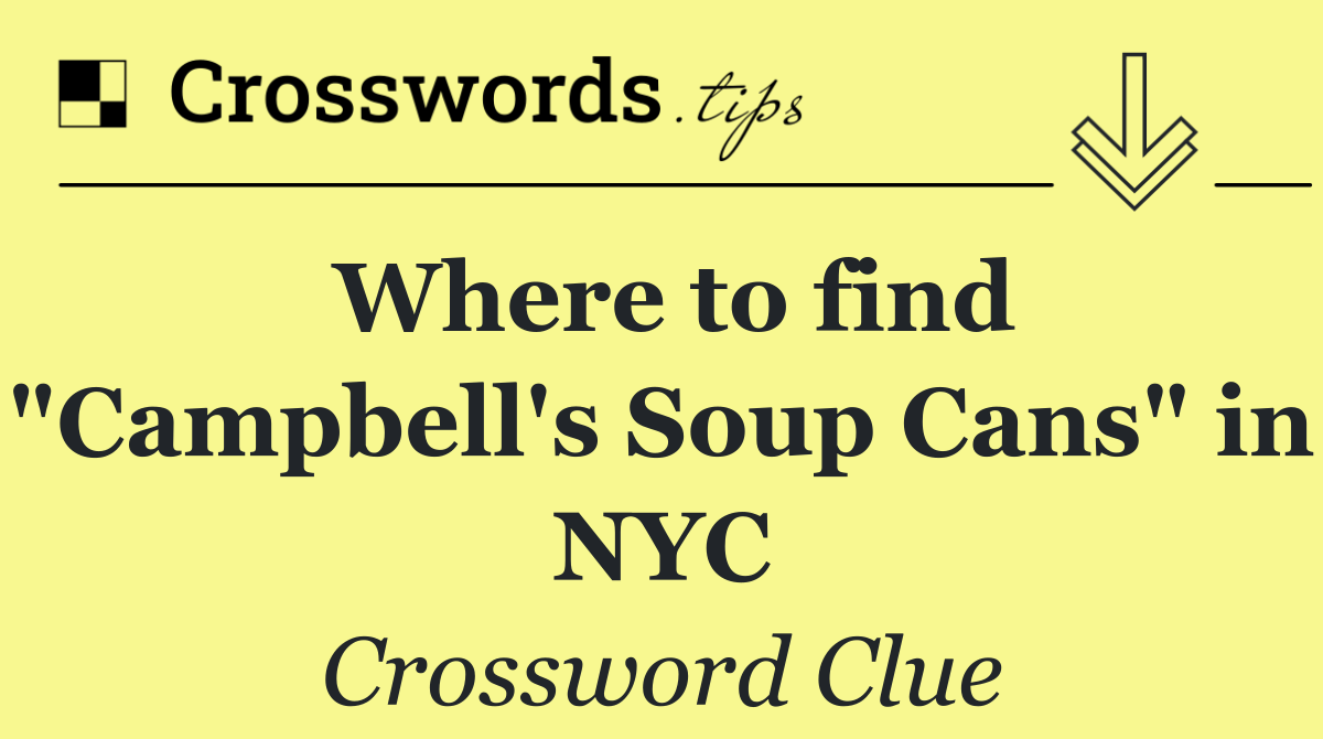Where to find "Campbell's Soup Cans" in NYC