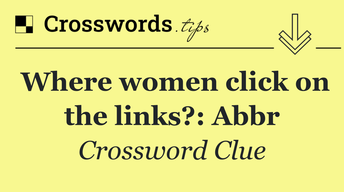 Where women click on the links?: Abbr
