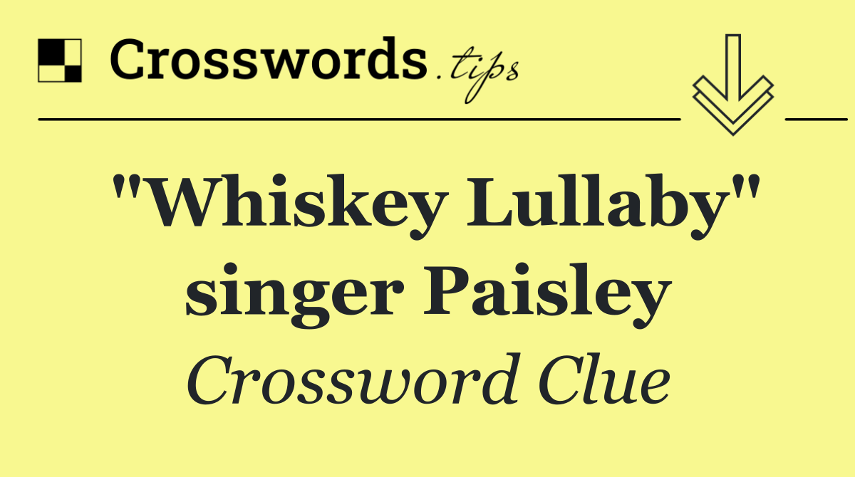 "Whiskey Lullaby" singer Paisley