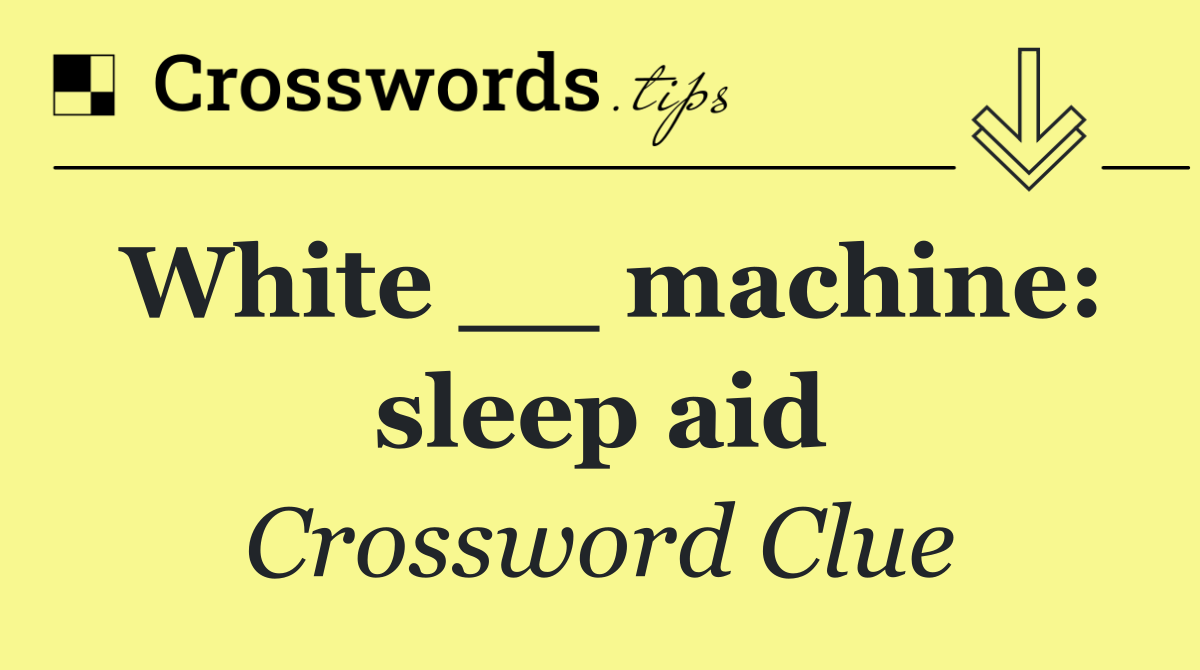 White __ machine: sleep aid