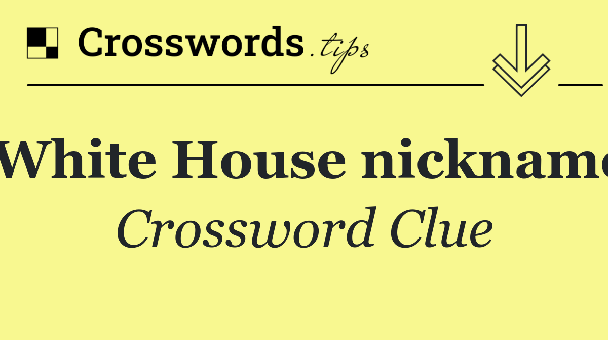 White House nickname