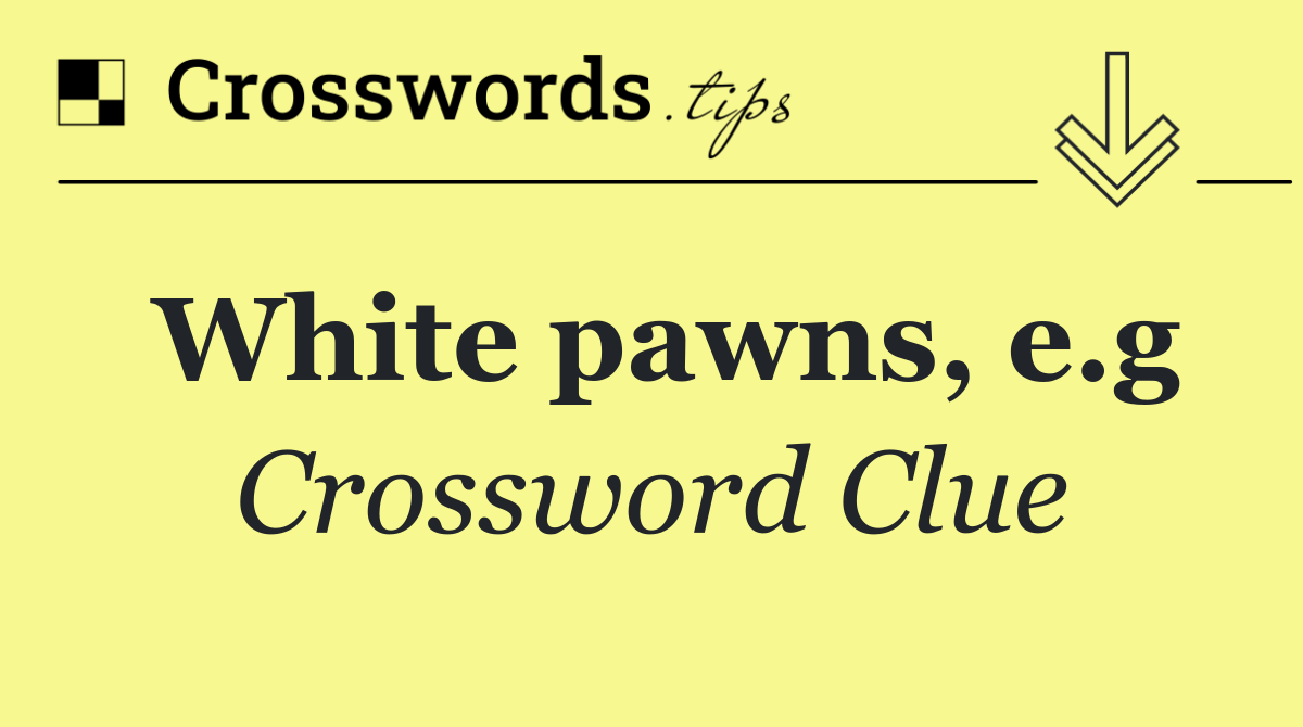 White pawns, e.g