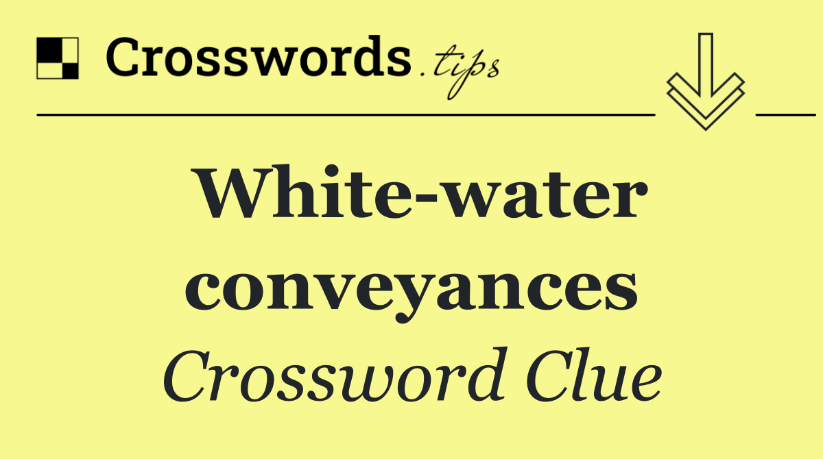 White water conveyances