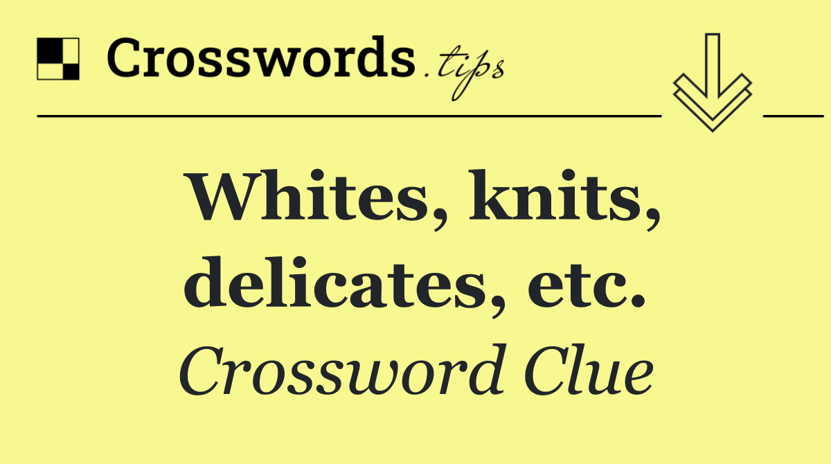Whites, knits, delicates, etc.