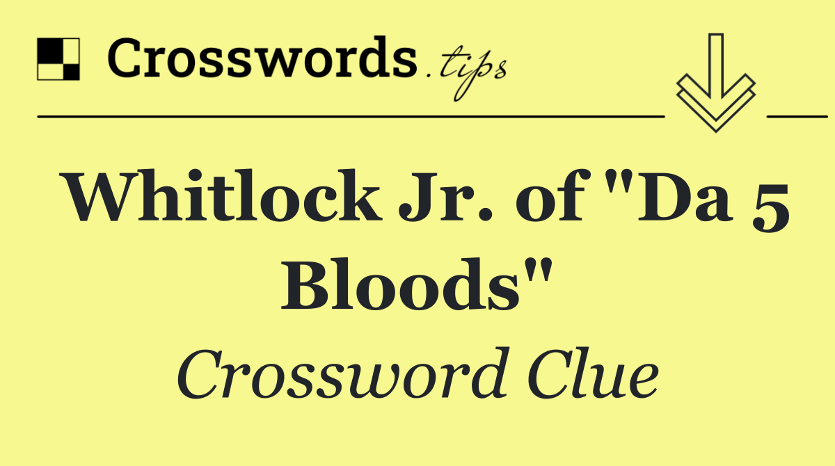 Whitlock Jr. of "Da 5 Bloods"