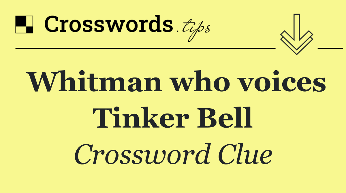 Whitman who voices Tinker Bell