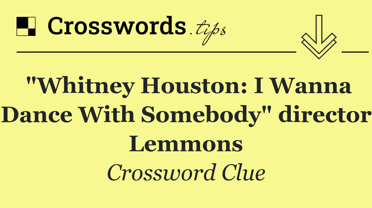 "Whitney Houston: I Wanna Dance With Somebody" director Lemmons