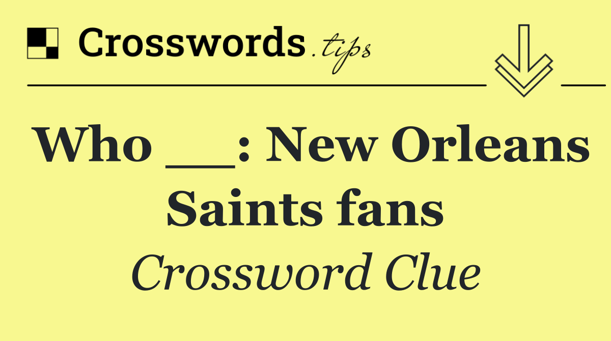 Who __: New Orleans Saints fans