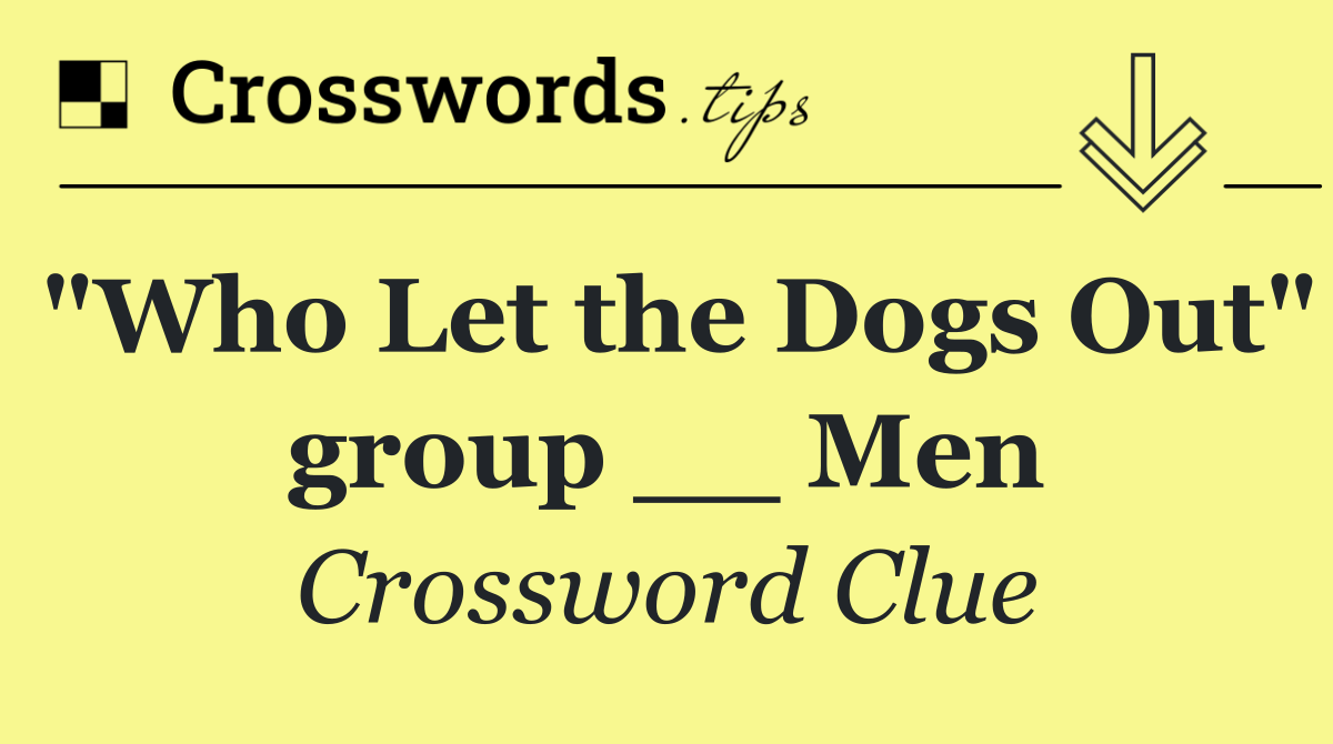 "Who Let the Dogs Out" group __ Men