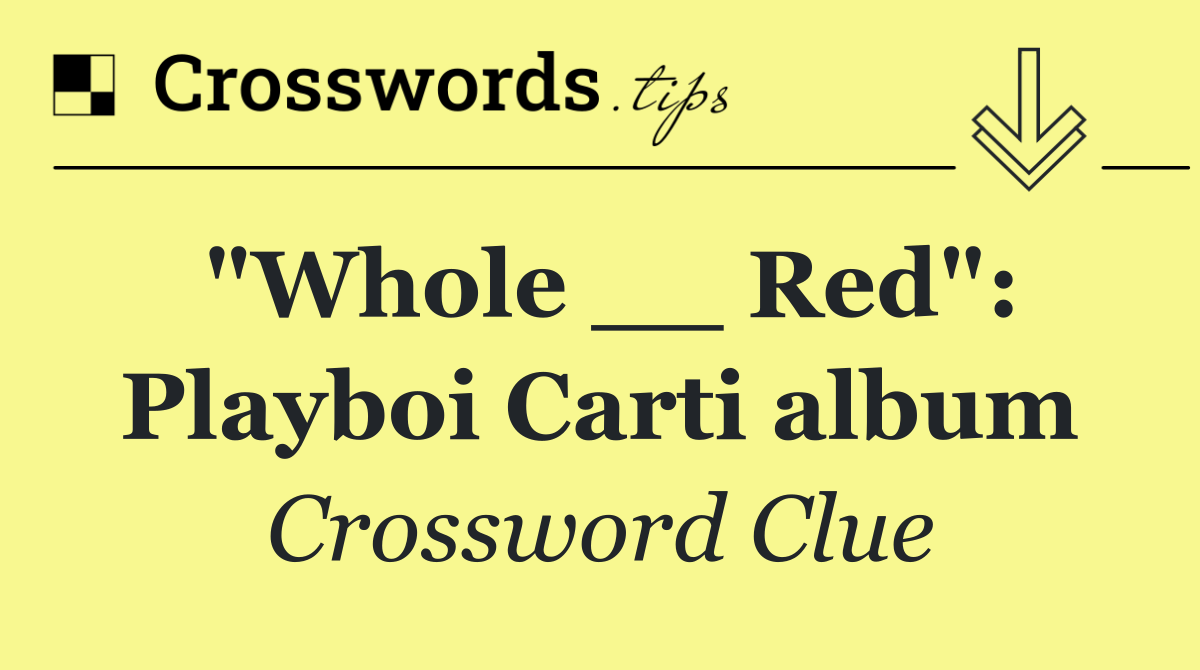 "Whole __ Red": Playboi Carti album
