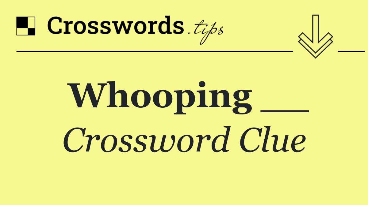 Whooping __