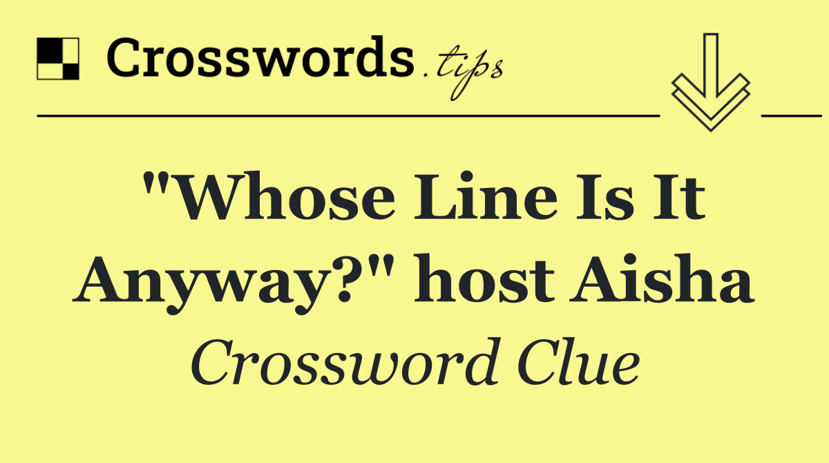 "Whose Line Is It Anyway?" host Aisha
