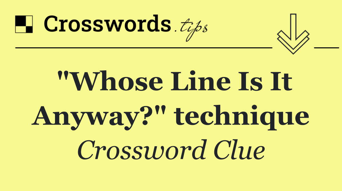 "Whose Line Is It Anyway?" technique