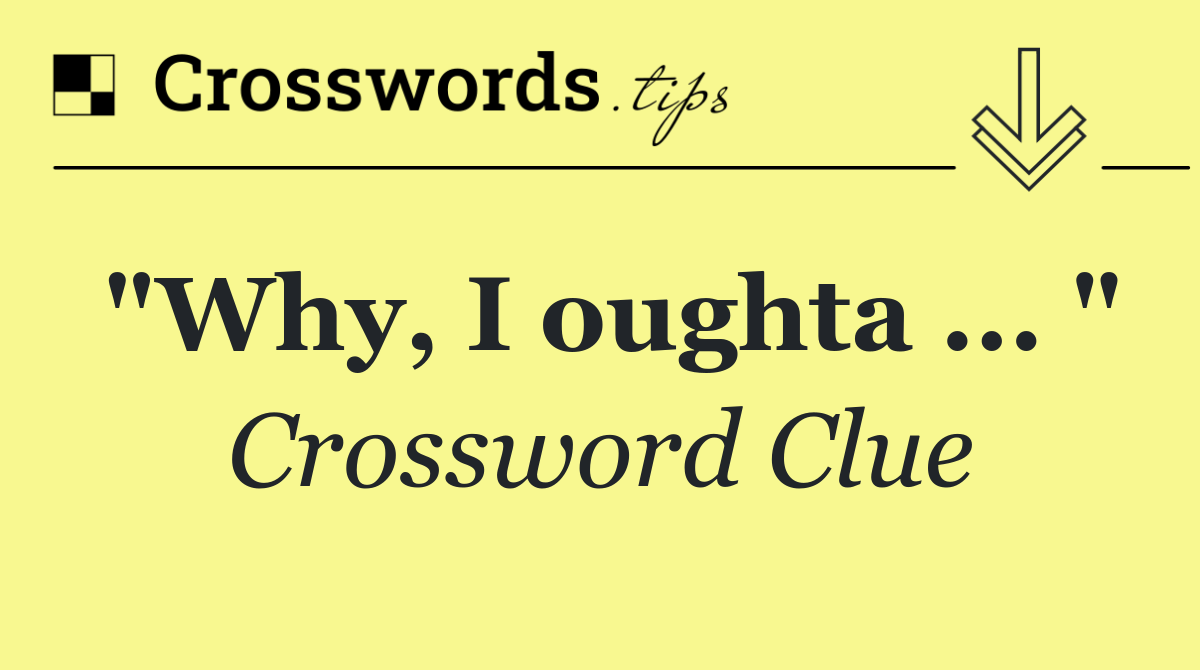 "Why, I oughta ... "