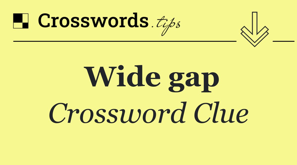 Wide gap
