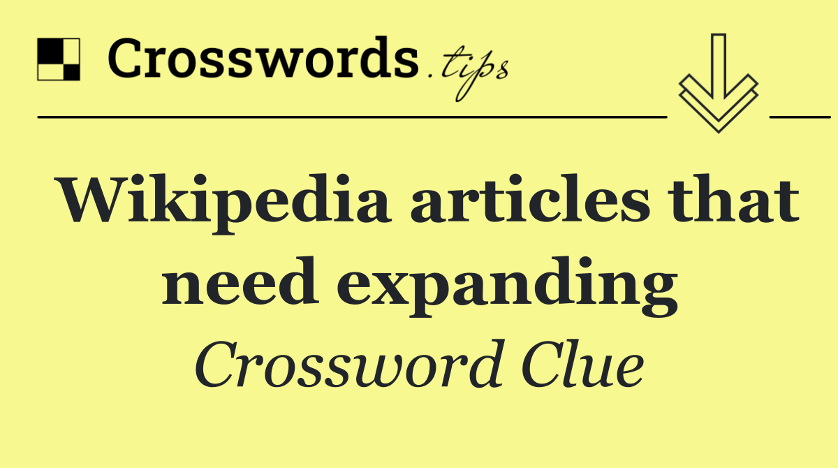 Wikipedia articles that need expanding