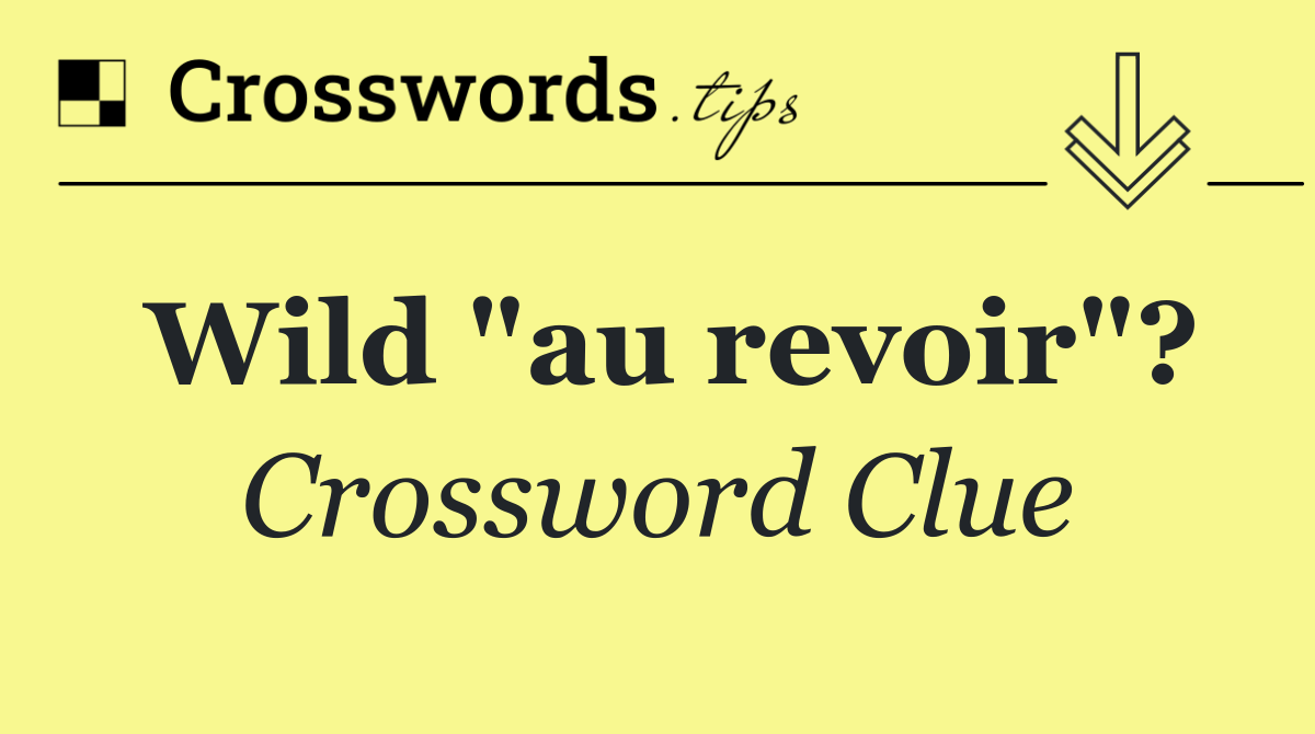 Wild "au revoir"?