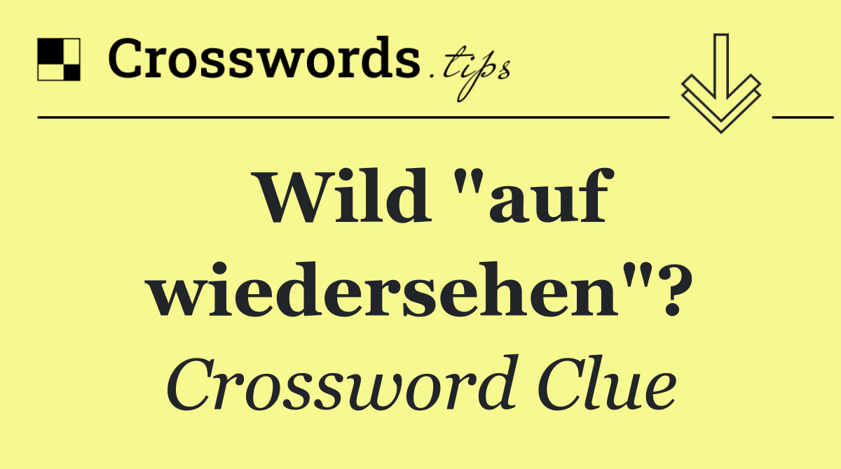 Wild "auf wiedersehen"?