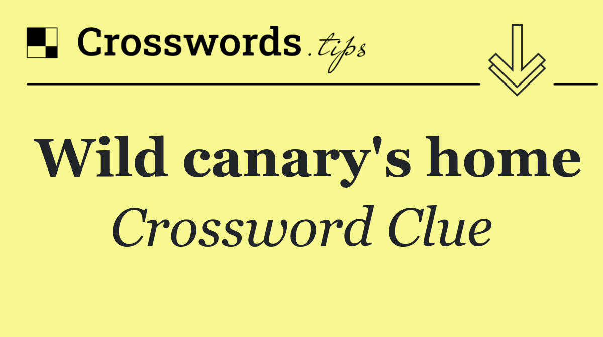 Wild canary's home
