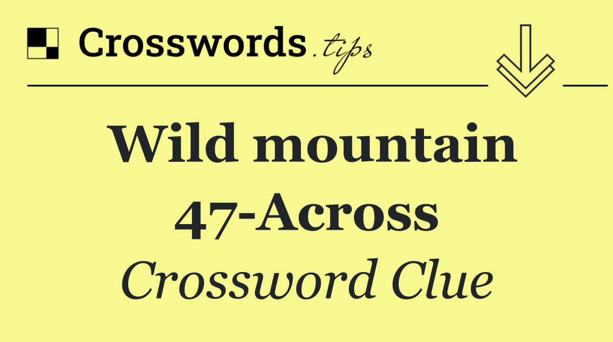 Wild mountain 47 Across