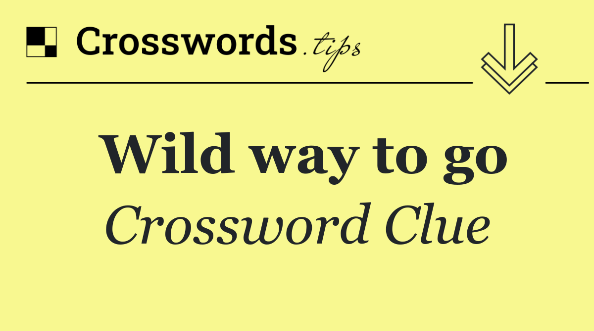Wild way to go