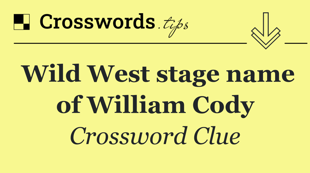 Wild West stage name of William Cody
