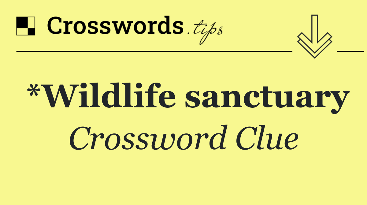 *Wildlife sanctuary