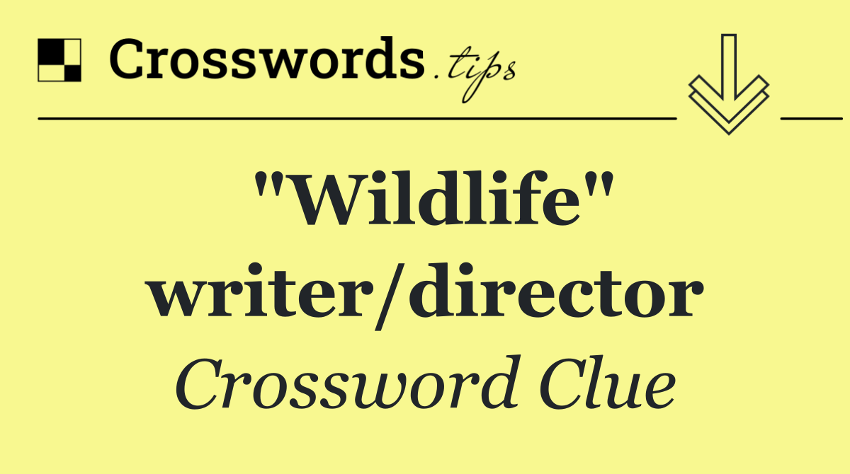 "Wildlife" writer/director