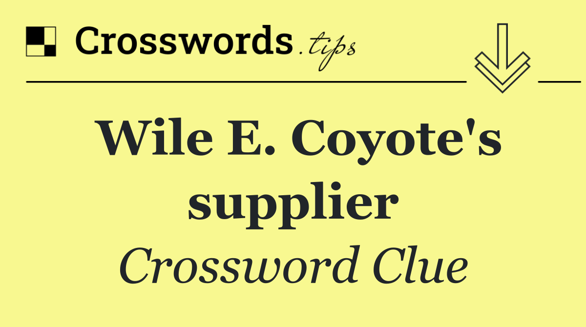 Wile E. Coyote's supplier