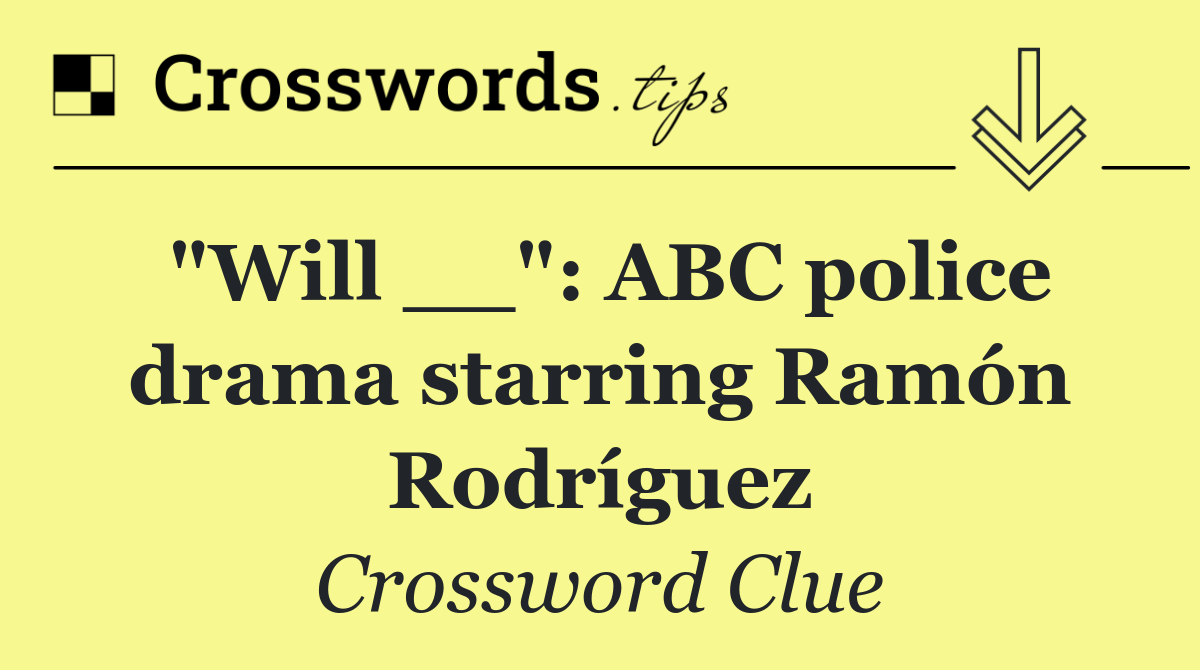 "Will __": ABC police drama starring Ramón Rodríguez