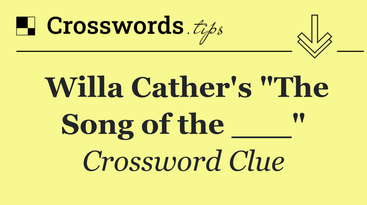Willa Cather's "The Song of the ___"