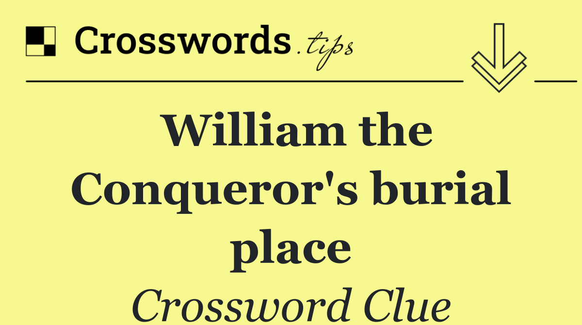 William the Conqueror's burial place
