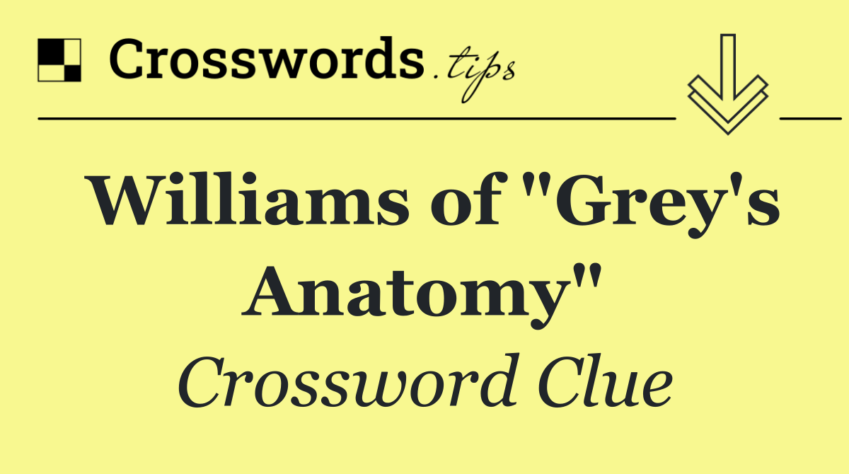 Williams of "Grey's Anatomy"