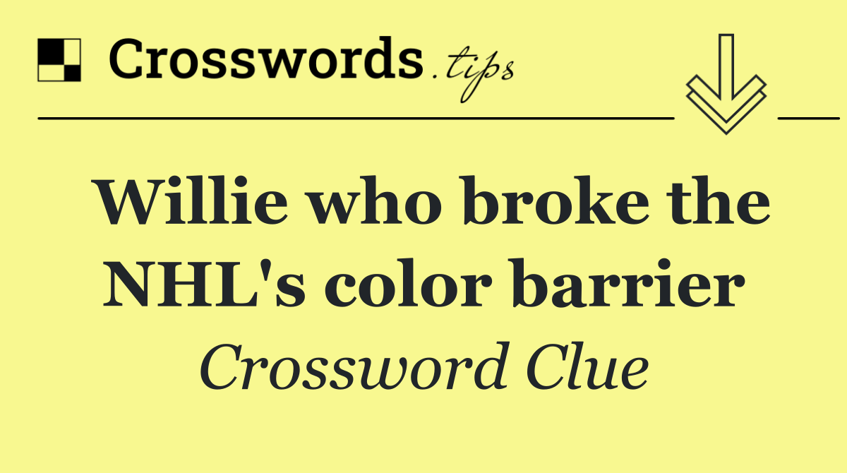 Willie who broke the NHL's color barrier