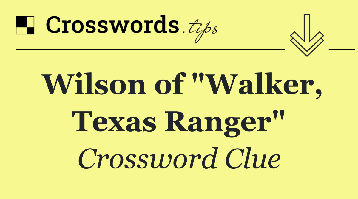 Wilson of "Walker, Texas Ranger"