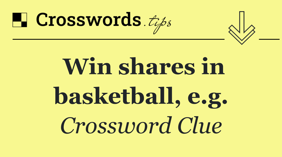 Win shares in basketball, e.g.