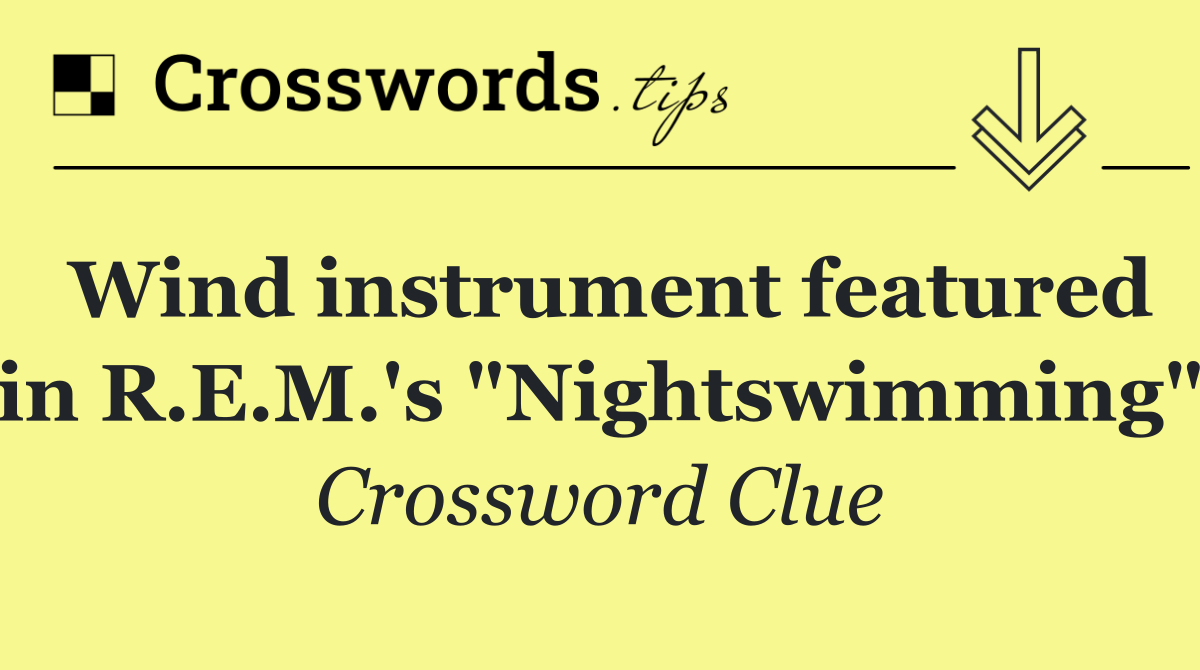 Wind instrument featured in R.E.M.'s "Nightswimming"
