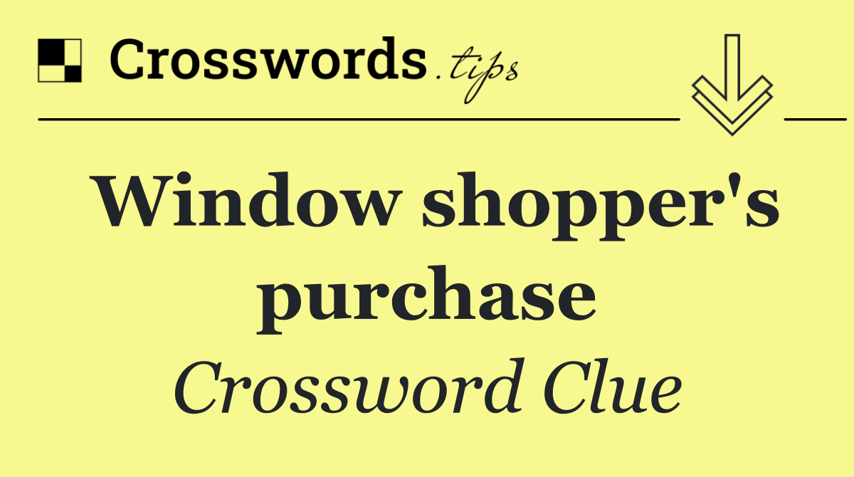 Window shopper's purchase